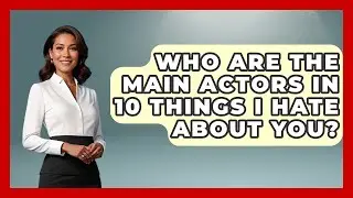 Who Are The Main Actors In 10 Things I Hate About You? - I'm a 2000s Baby