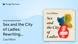 Sex and the City of Ladies: Rewriting History&hellip; by Lisa Hilton &middot; Audiobook preview