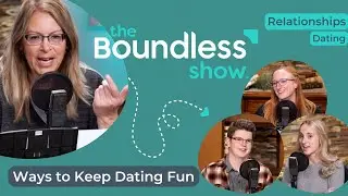 Ways to Keep Dating Fun | The Boundless Show