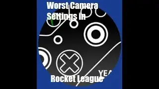 THE WORST CAMERA SETTINGS IN ROCKET LEAGUE!!!