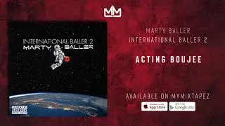 Marty Baller - Acting Boujee [International Baller 2]