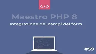 Maestro PHP 8 - Creazione dinamica, gestione e validazione Form:  integrazione campi del form #59