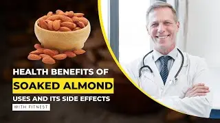 Health Benefits Of Soaked Almond, Uses And Its Side Effects.