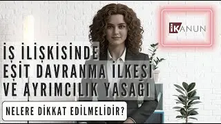 BÖLÜM 6 - İş İlişkisinde Eşit Davranma İlkesi ve Ayrımcılık Yasağı