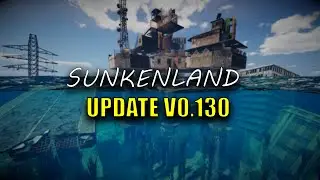 SUNKENLAND UPDATE V0.130 PATCH NOTES