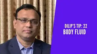 Dilip's Tip 22:  Body Fluid