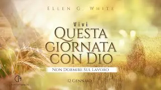 012. Questa Giornata Con Dio: Non Dormire Sul Lavoro, 12 Gennaio