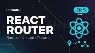 React Router v6 Explained (Routes, Nested Routes, Params) | React Podcast EP. 5