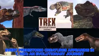 Every Prehistoric Creatures Appearing In T. Rex: An Evolutionary Journey