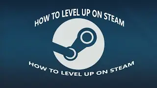 HOW TO LEVEL UP ON STEAM IN 2021