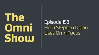 The Omni Show - Ep 158 - How Stephen Dolan Uses OmniFocus