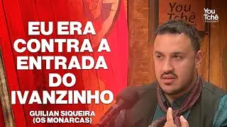 EU ERA CONTRA A ENTRADA DO IVANZINHO - GUILIAN SIQUEIRA (OS MONARCAS)