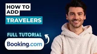 How to Add Travelers on Booking.com Account [2026 Full Guide]