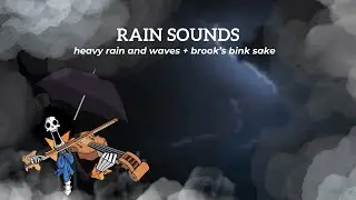 Relaxing Rain Sounds - Sleep Music  with Heavy Rain and Waves + (One Piece) Brook's - Bink's Sake