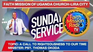 A CALL TO RIGHTEOUSNESS TO OUR TIME-PST. THOMAS OKODA@FAITH MISSION OF UG CHURCH-LIRA CITY/18/01/26/