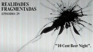 Realidades Fragmentadas Ep. 29 10 Cent Beer Night.