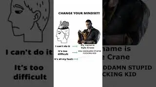 Kyle Crane Change Your Mindset | Dying Light meme