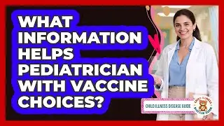 What Information Helps Pediatrician With Vaccine Choices?