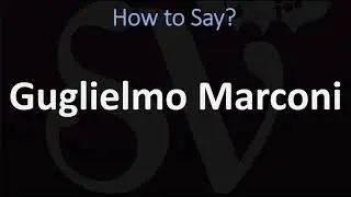 How to Pronounce Guglielmo Marconi? (CORRECTLY)