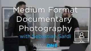 Education I Webinar - Medium Format Documentary Photography with Sebastian Sardi | Phase One