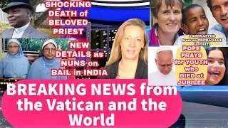 BREAKING NEWS Priest's Shocking Death/Nuns on Bail in India/9 Kidnapped/Pope Prays for Dead Youth