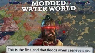 I Modded Civ 6 So I Could Literally Sink the Whole World - Civilization 6 Gathering Storm