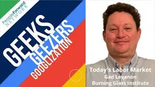 Geeks, Geezers, Googlization Show - Taking a Pulse on Today&rsquo;s Labor Market with Gad Levanon