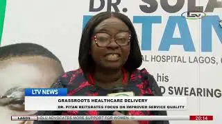 Grassroots Healthcare Delivery: Dr. Pitan reiterates focus on improved service quality