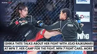 Ishika Thite talks about her fight with Jojo Rajkumari at Matrix Fight Night 7, her camp, and more
