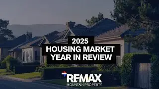 2025 Housing Market Year in Review - REMAX Mountain Property