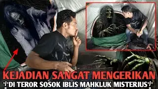 Camping horoR Kejadian Sangat mengerikaN Teror hantu sosok makhluk Misterius Hampir nyawa Melayang