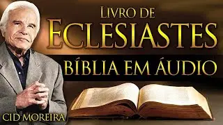 ECLESIASTES - B&iacute;blia Narrada por Cid Moreira - #cidmoreira #reflex&atilde;o #f&eacute; #cid #b&iacute;blia #eclesiastes