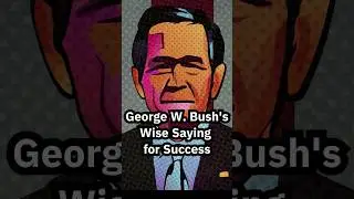 George W. Bush's Wise Saying for Success