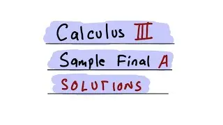 CALCULUS III Sample Final A | complete solutions