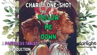 Follow me Down: A Charity One Shot | Hosted By Pantsless Tables