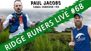 Ridge RUNers Live #68 | Paul Jacobs - Canal Corridor 100