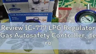Review IC-777 LPG Regulator Gas Autosafety Controller, de roskas, IC777