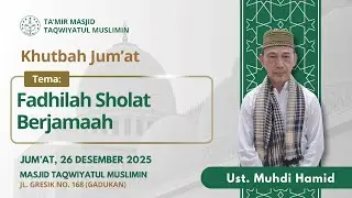 Khutbah Jum'at oleh Ust. Muhdi Hamid | 26 Desember 2025 | di Masjid Taqwiyatul Muslimin