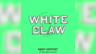 Nbdy Nprtnt - White Claw (feat. Activepoet)