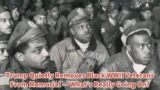 Trump Quietly Removes Black WWII Veterans From Memorial &mdash; What&rsquo;s Really Going On?