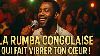 Les Plus Belles Chansons de Rumba Congolaise – Hits Classiques et Indémodables 