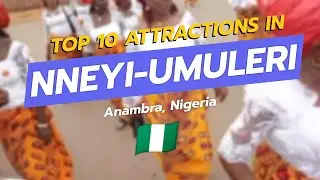 🌍 Discover the Top 10 Attractions in Nneyi-Umuleri, Anambra, Nigeria! 🇳🇬