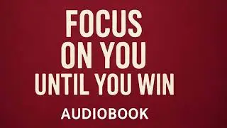 FOCUS ON YOU UNTIL YOU WIN &ndash; Full Audiobook