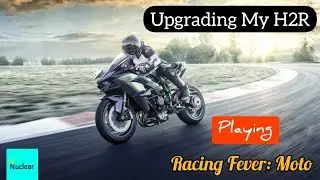 Upgrading Kawasaki H2-R || Racing Fever: Moto || Super Nuclear