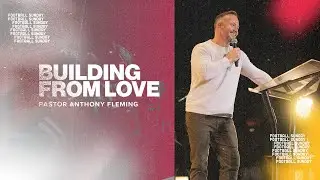Building From Love | Football Sunday | Ps Anthony Fleming