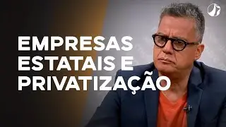 Empresas estatais e privatiza&ccedil;&atilde;o | Olhar Cr&iacute;tico