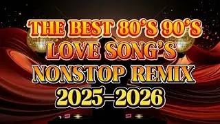DISCO NONSTOP REMIX THE BEST 80'S 90'S LOVE SONGS 💫2025-2026