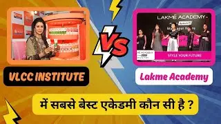 Vlcc Institute or Lakme Academy - Which is better