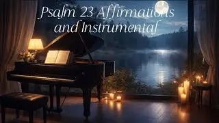 Psalm 23 Affirmations and Piano Instrumental 