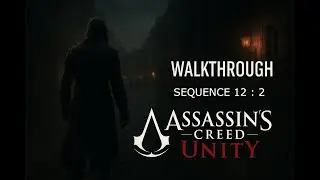 Assassin&rsquo;s Creed Unity Walkthrough | Sequence 12 Memory 2 (PS4/Xbox One/PC) -  Smooth Gameplay